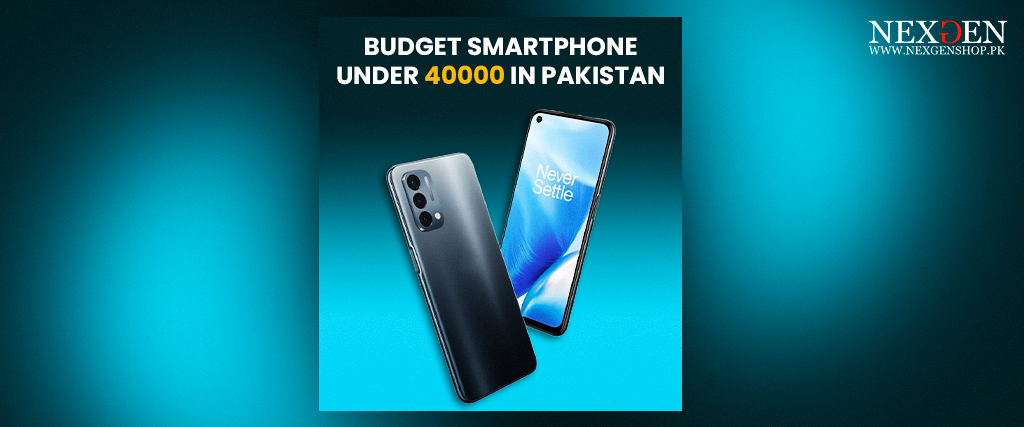 Best Budget Smartphone under 40000 in Pakistan