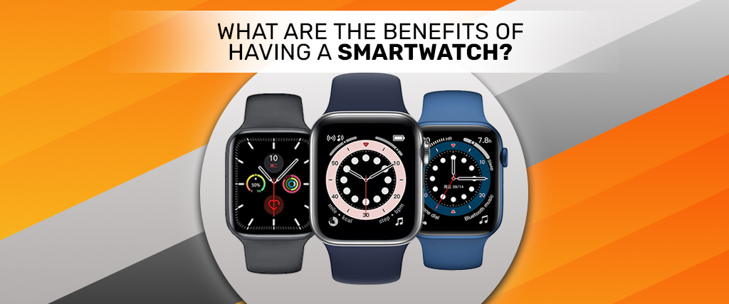 Benefits of having a smartwatch