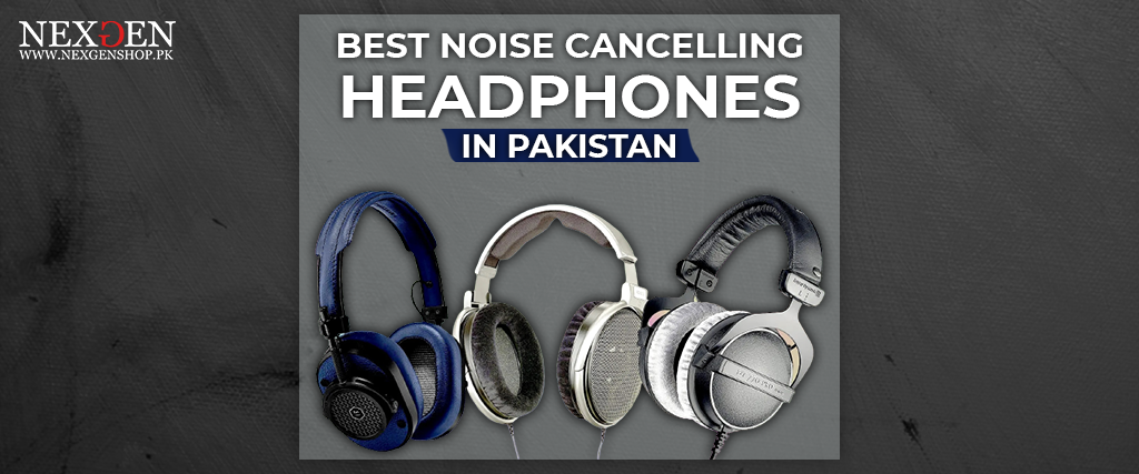 Best Noise Cancelling Headphones In Pakistan For You