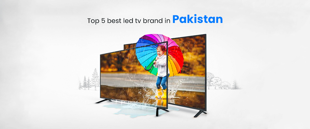 Top 5 best led tv brand in Pakistan (2022)