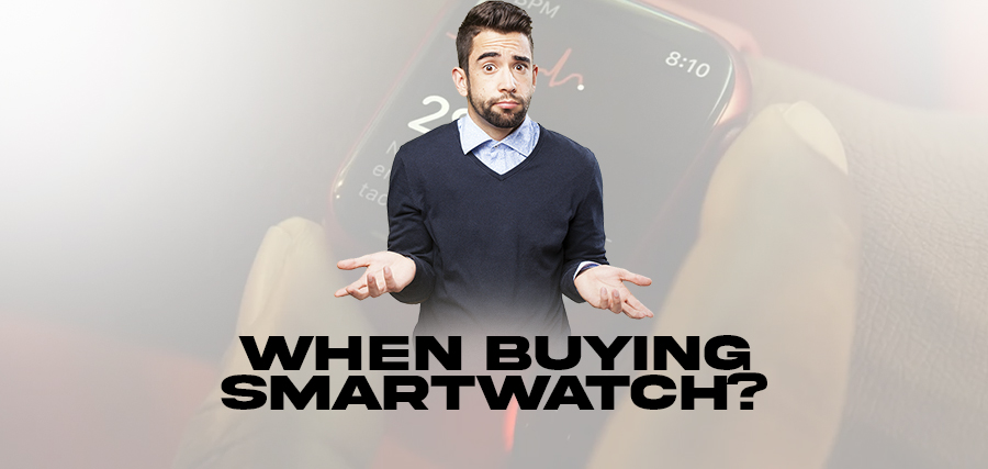 What to look for when buying a smartwatch?