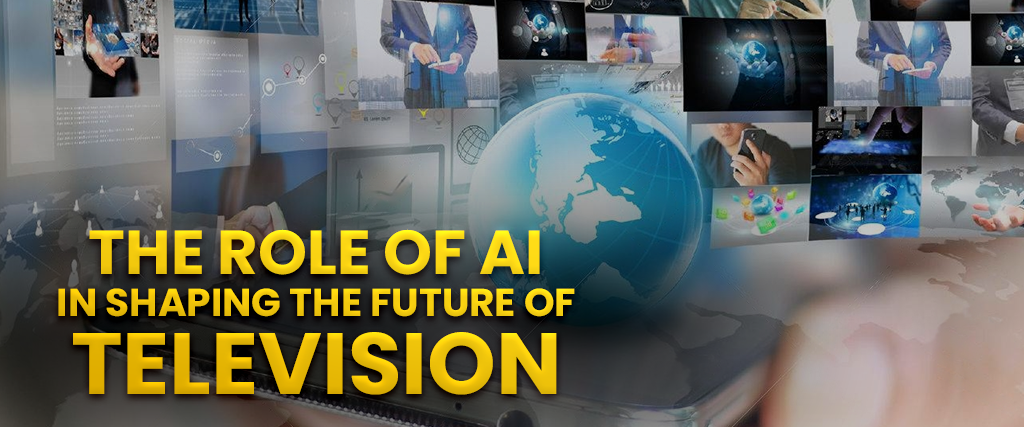 The role of AI in shaping the Future of Television