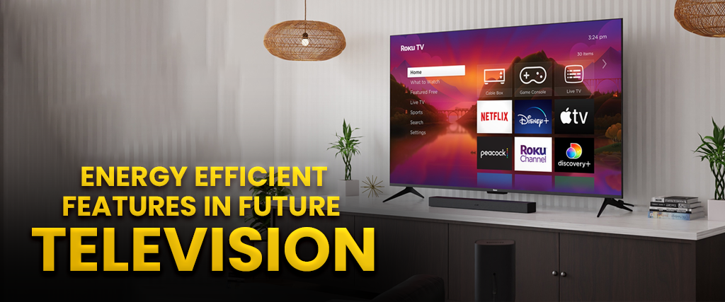Energy efficient features in future televisions