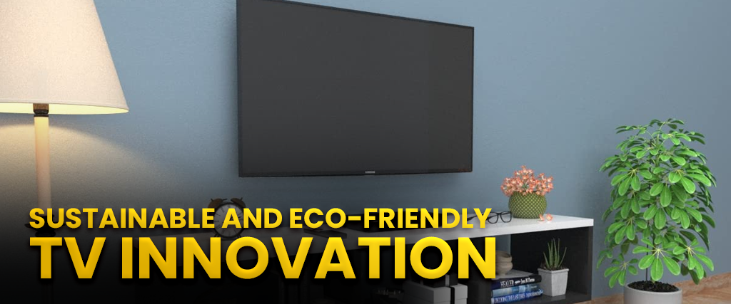 Sustainable and eco-friendly TV innovation