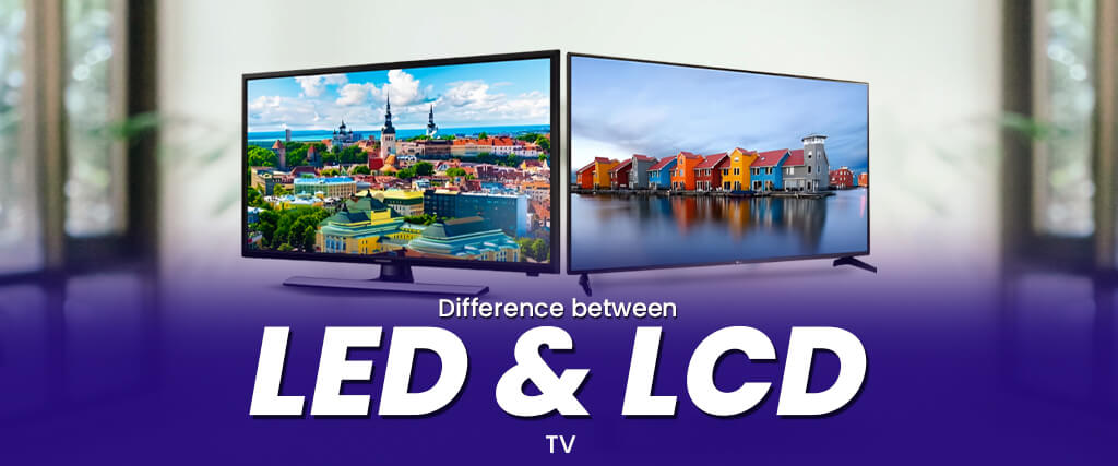 Difference between led and lcd tv