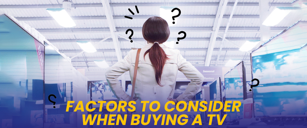 Factors to consider when buying a TV