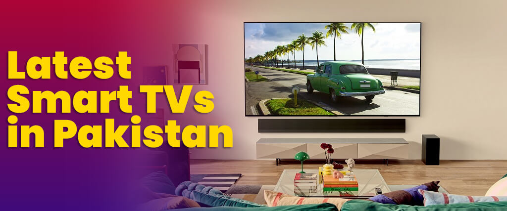 Latest Smart TVs in Pakistan