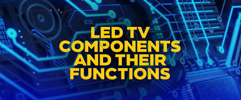 Led TV components and their functions