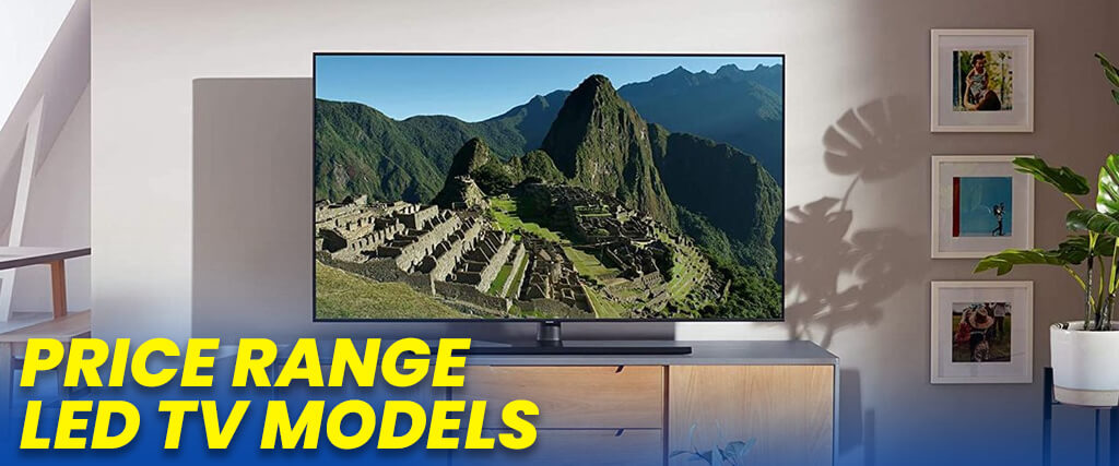 Price Range LED TV Models