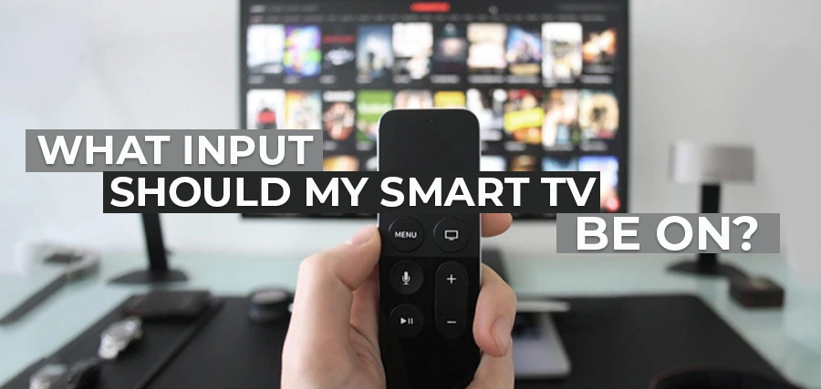 What input should my smart TV be on?