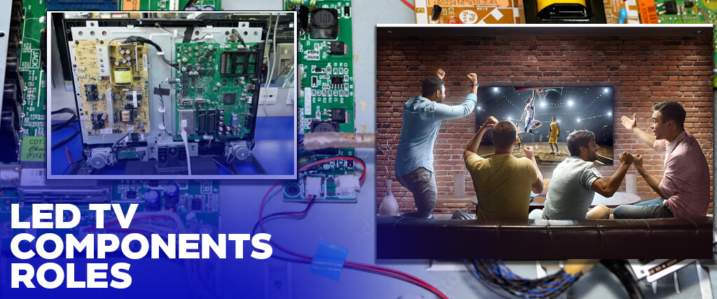 LED TV component's roles
