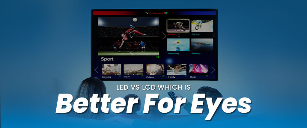 led vs lcd tv which is better for the eyes