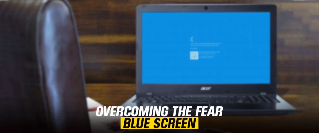 Overcoming the Fear of Blue Screen