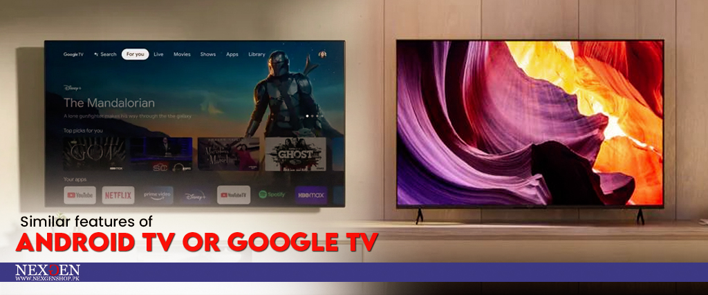 Similar features of Android TV and Google TV